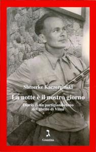 Copertina libro: La notte è il nostro giorno. Diario di un partigiano ebreo del ghetto di Vilna di Shmerke Kaczerginski